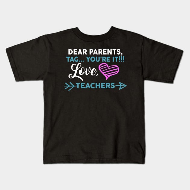 Dear Parents Tag You're It Love Teacher Funny Kids T-Shirt by Hannah's Bear Tees